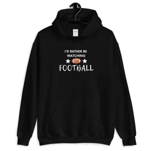 I'd Rather be Watching Football - Hoodie (Various Colors)