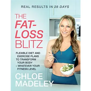 The Fat-loss Blitz: Flexible Diet and Exercise Plans to Transform Your Body by Chloe Madeley